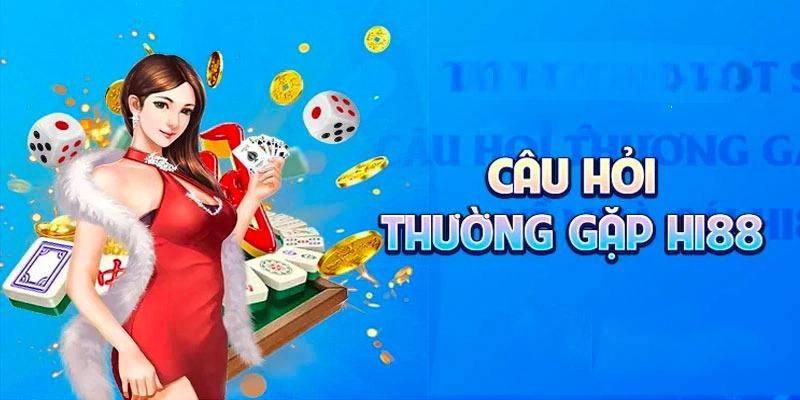 Những câu hỏi thường gặp về vấn đề giao dịch tại Hi88